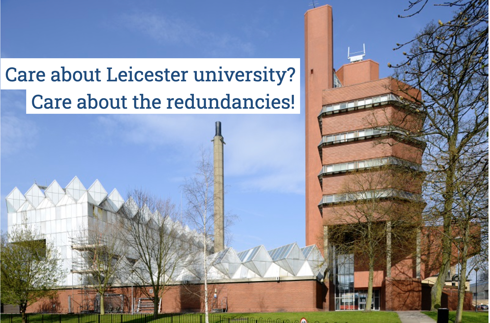 Image of University of Leicester buildings with text: "Care about Leicester university? Care about the redundancies!"